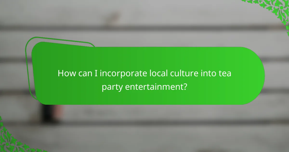 How can I incorporate local culture into tea party entertainment?