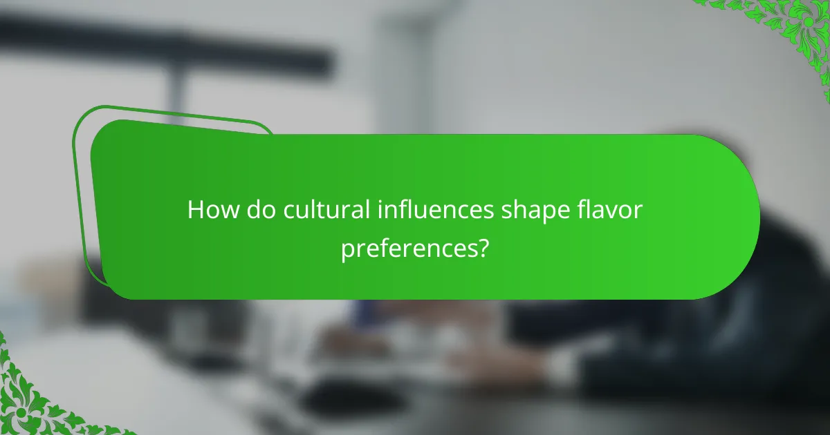How do cultural influences shape flavor preferences?