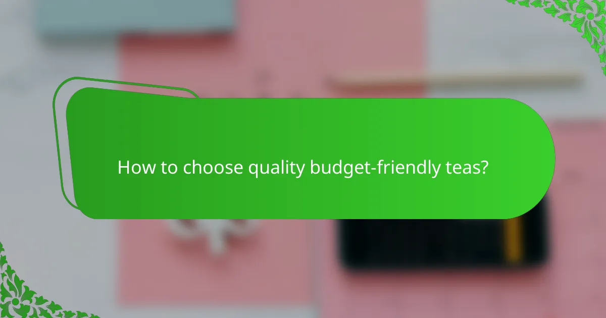 How to choose quality budget-friendly teas?