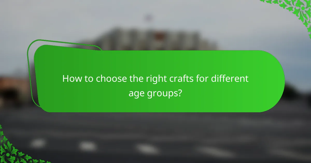 How to choose the right crafts for different age groups?