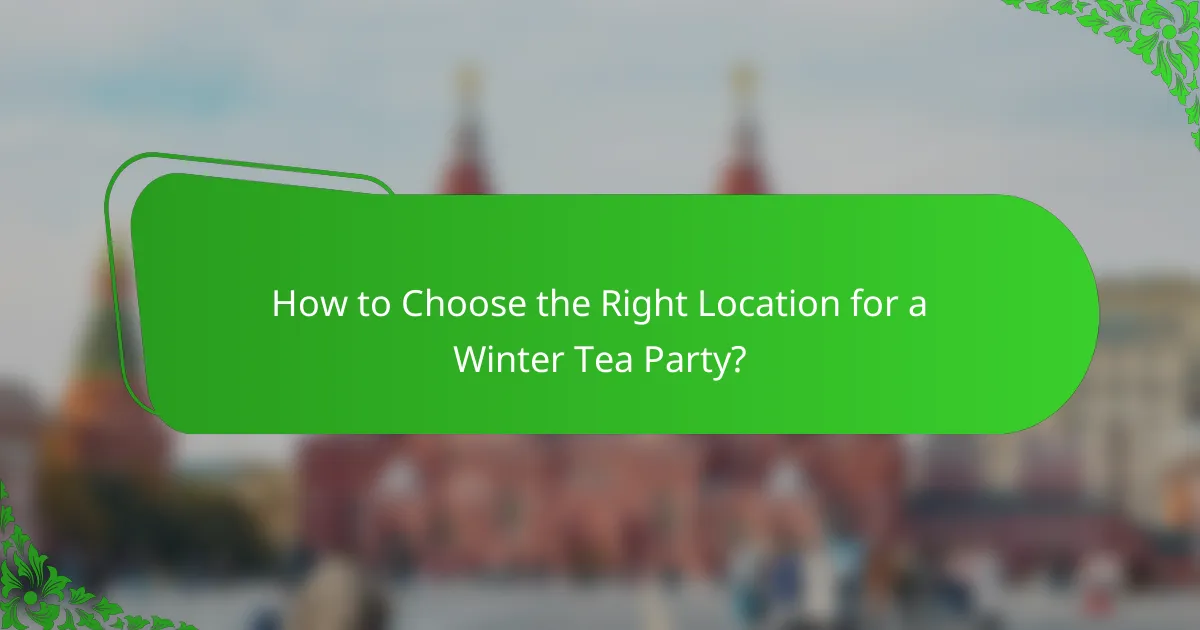 How to Choose the Right Location for a Winter Tea Party?