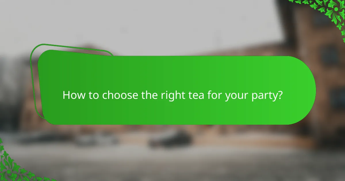 How to choose the right tea for your party?