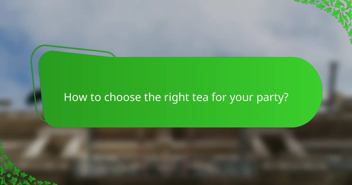 How to choose the right tea for your party?