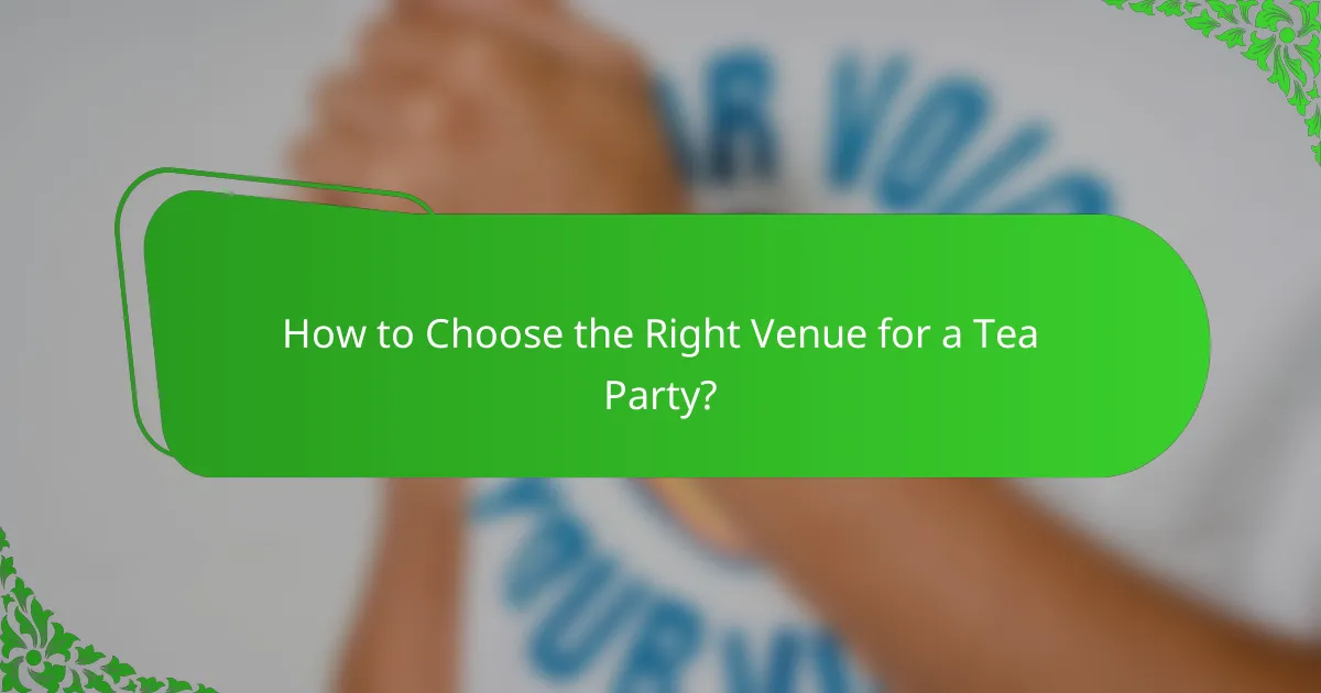 How to Choose the Right Venue for a Tea Party?