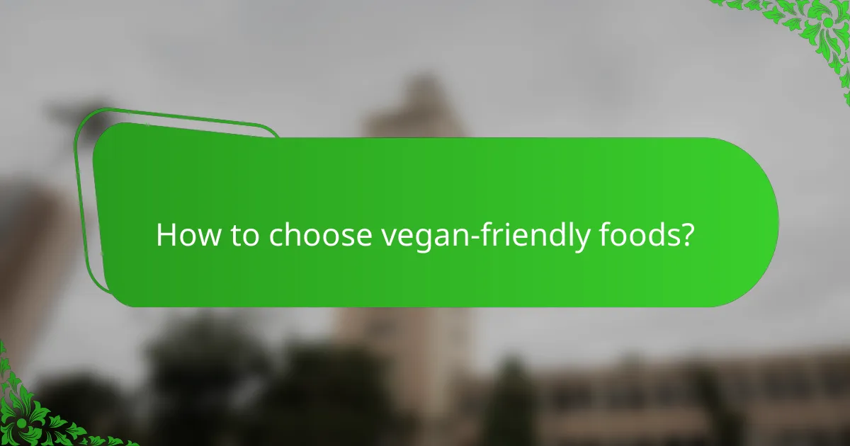 How to choose vegan-friendly foods?
