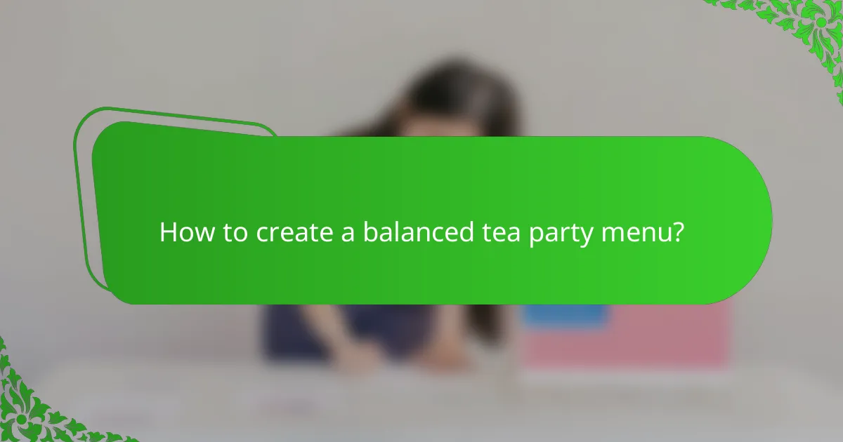How to create a balanced tea party menu?