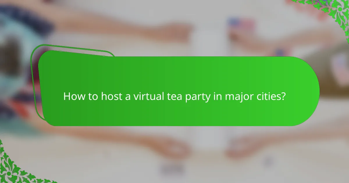 How to host a virtual tea party in major cities?