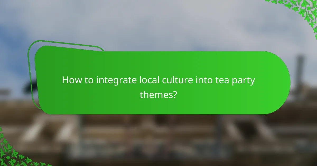 How to integrate local culture into tea party themes?