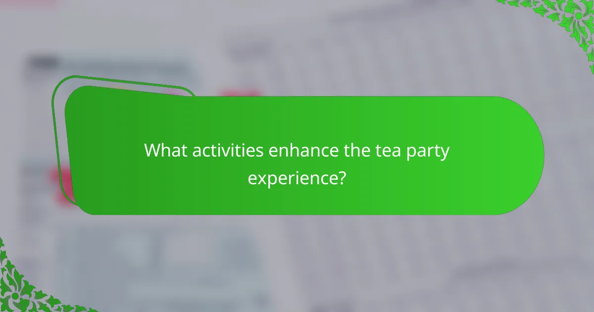 What activities enhance the tea party experience?