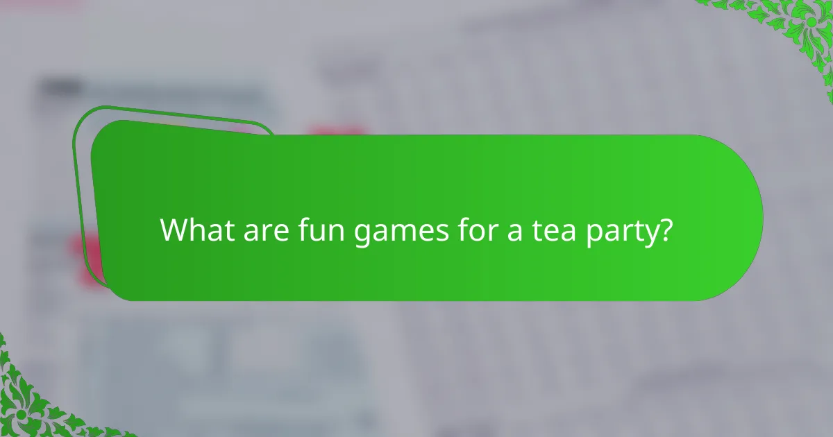 What are fun games for a tea party?