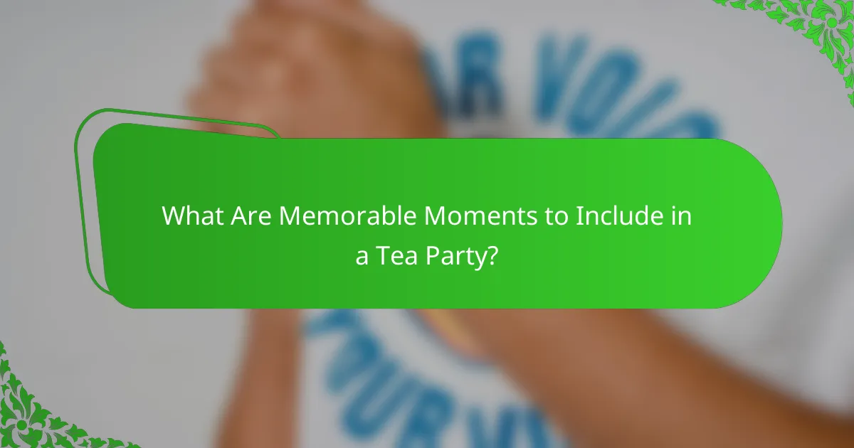 What Are Memorable Moments to Include in a Tea Party?