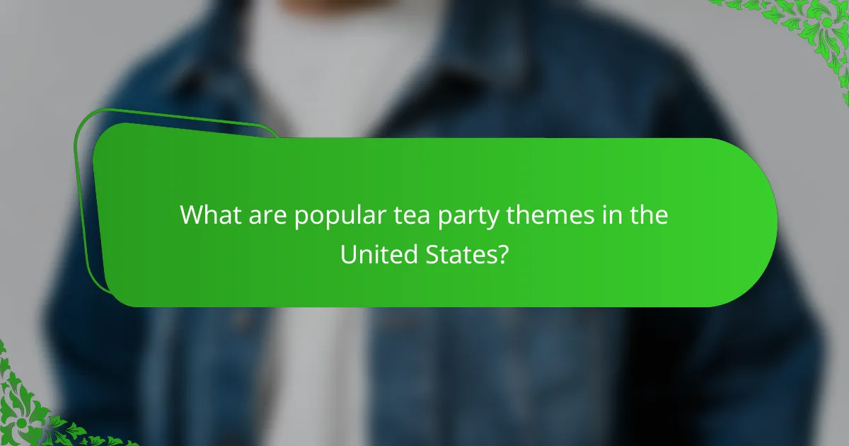 What are popular tea party themes in the United States?