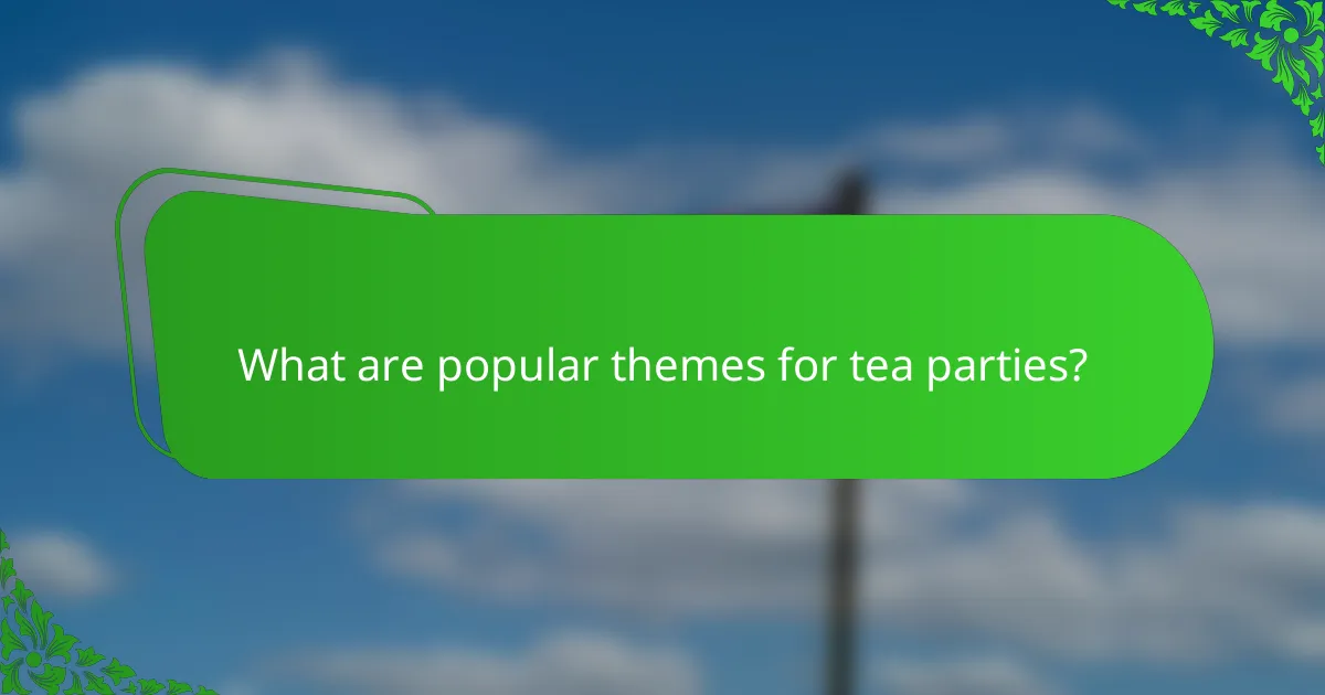 What are popular themes for tea parties?