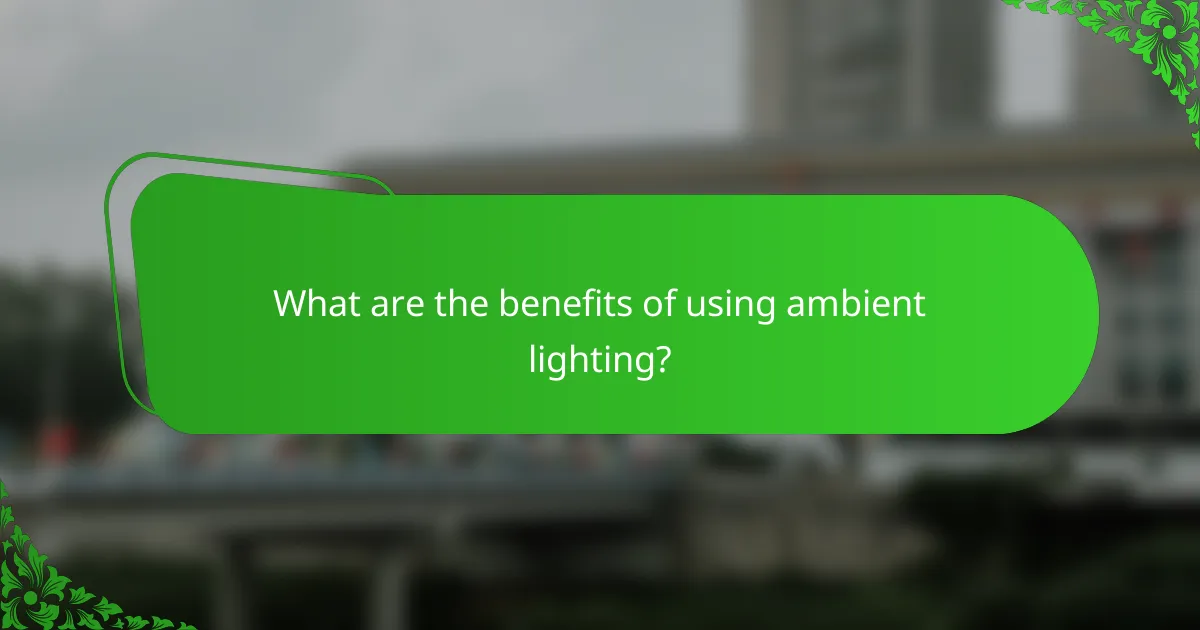 What are the benefits of using ambient lighting?
