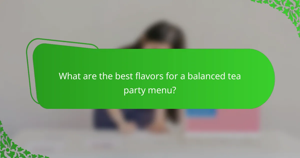 What are the best flavors for a balanced tea party menu?