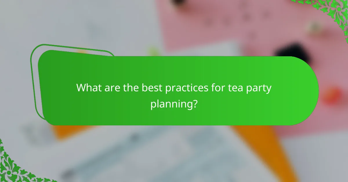 What are the best practices for tea party planning?