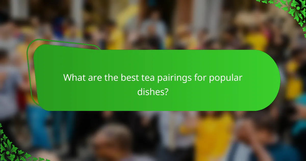 What are the best tea pairings for popular dishes?