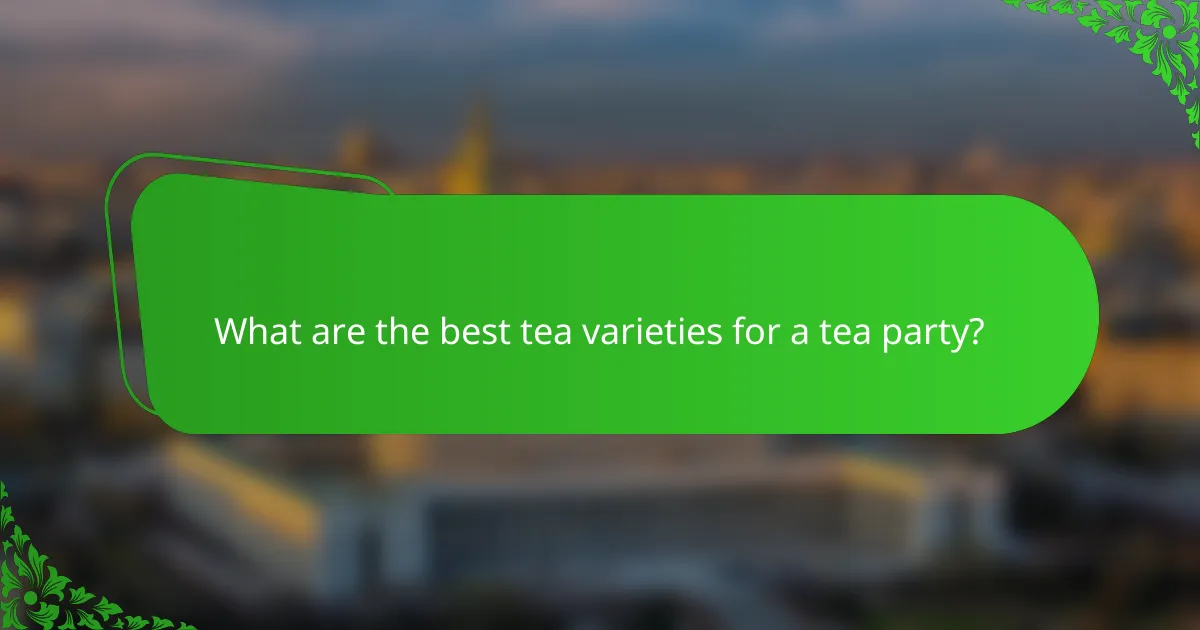 What are the best tea varieties for a tea party?