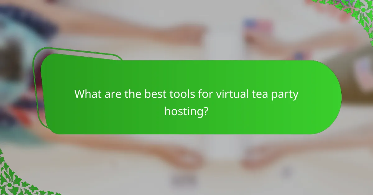 What are the best tools for virtual tea party hosting?