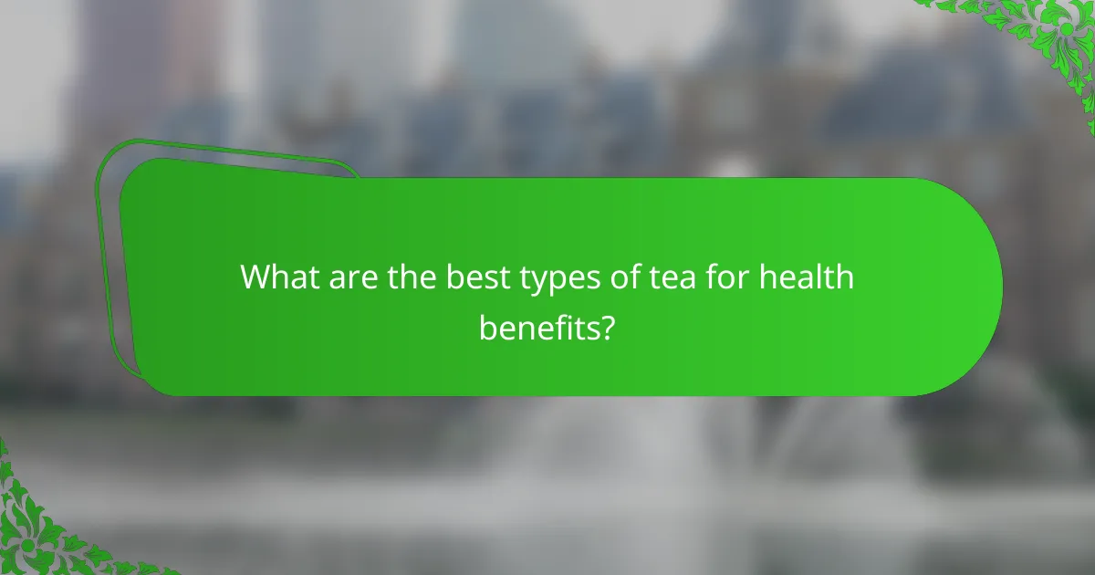 What are the best types of tea for health benefits?