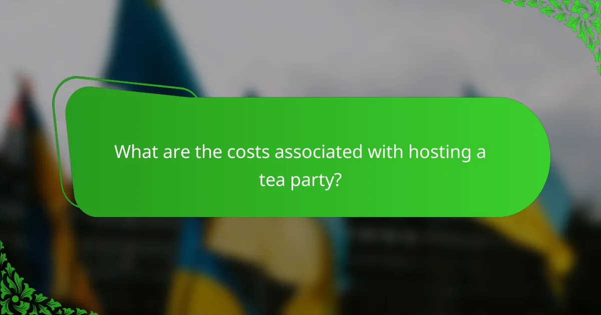 What are the costs associated with hosting a tea party?