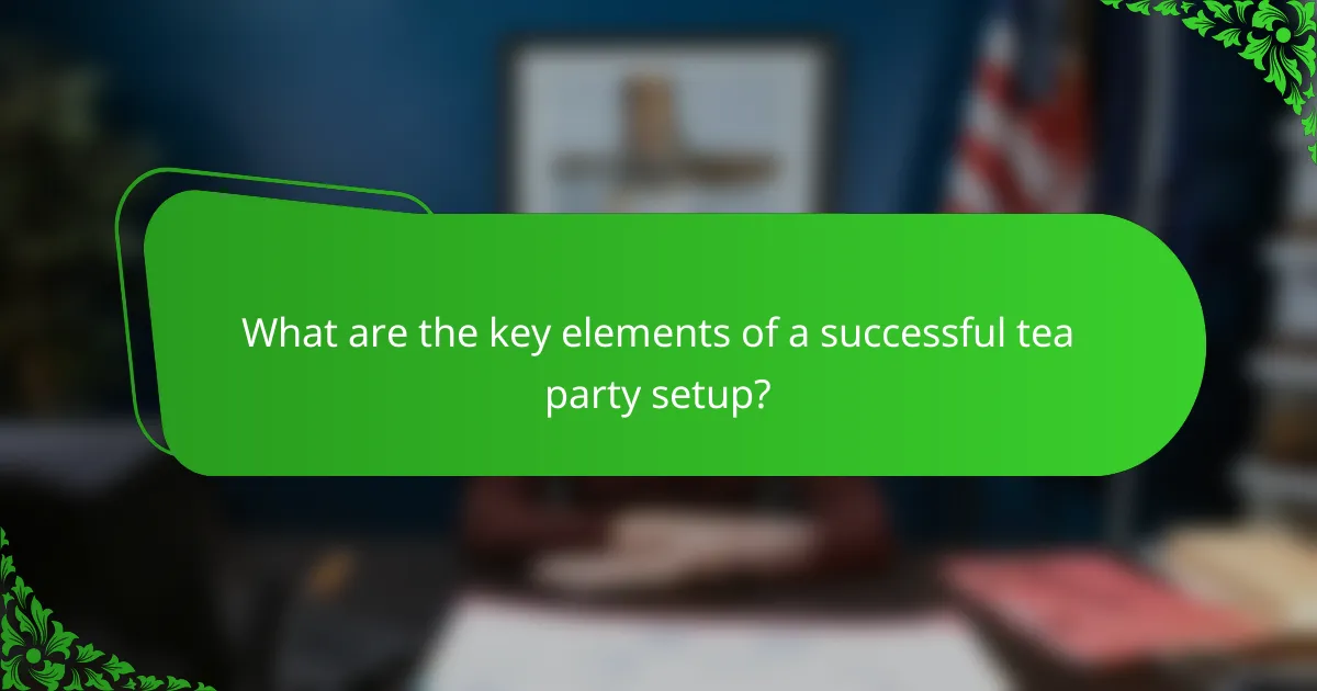 What are the key elements of a successful tea party setup?