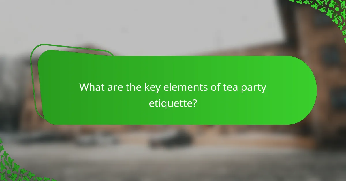 What are the key elements of tea party etiquette?