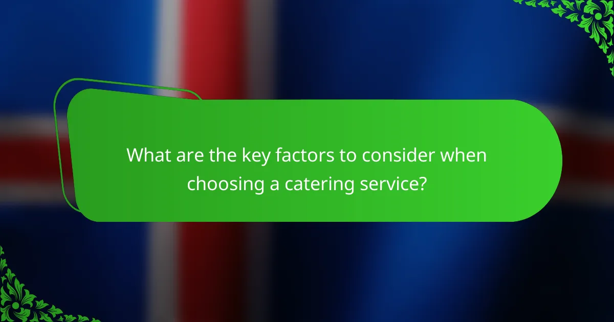 What are the key factors to consider when choosing a catering service?