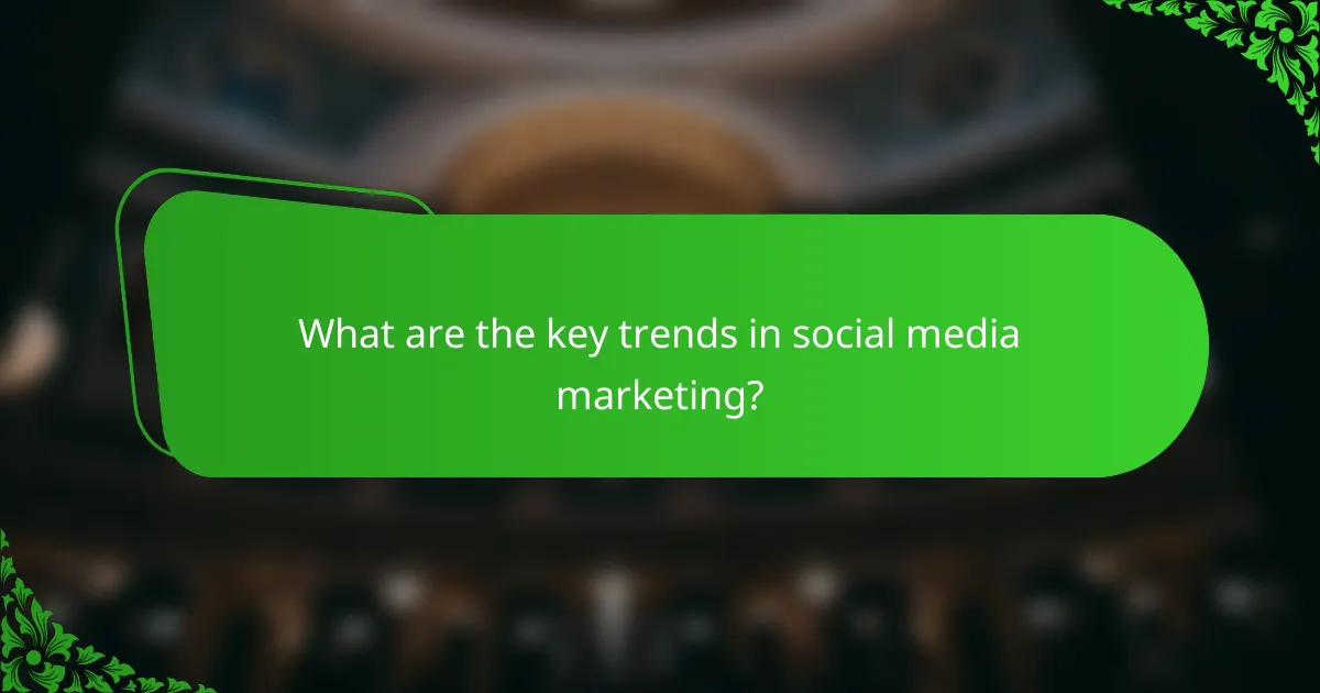 What are the key trends in social media marketing?