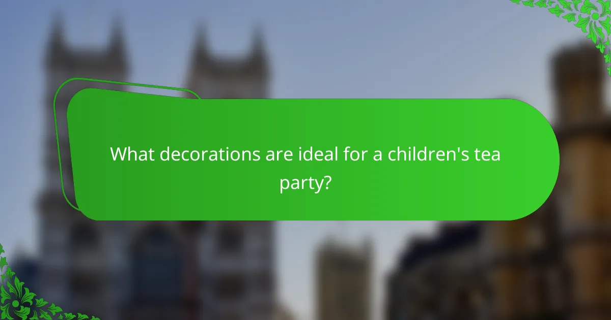 What decorations are ideal for a children's tea party?