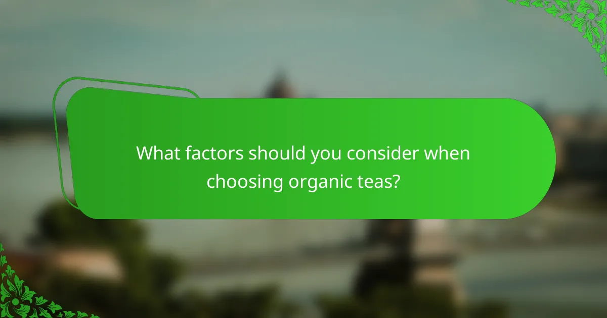 What factors should you consider when choosing organic teas?