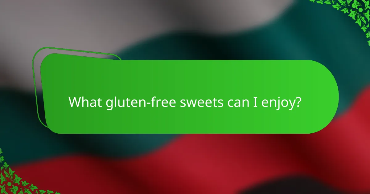What gluten-free sweets can I enjoy?