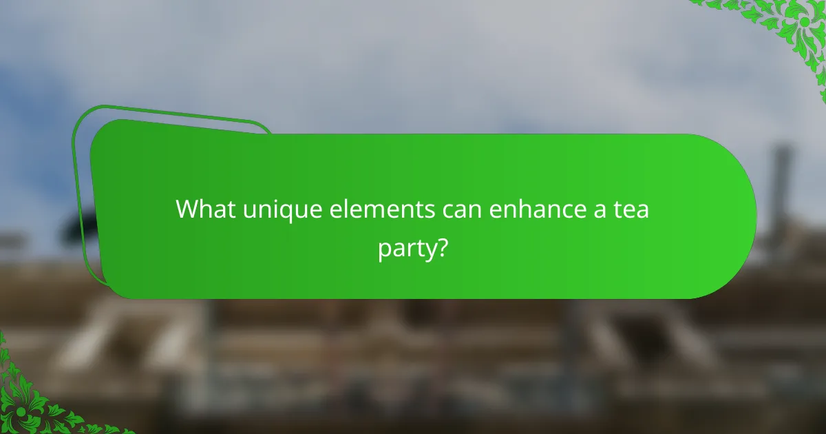 What unique elements can enhance a tea party?