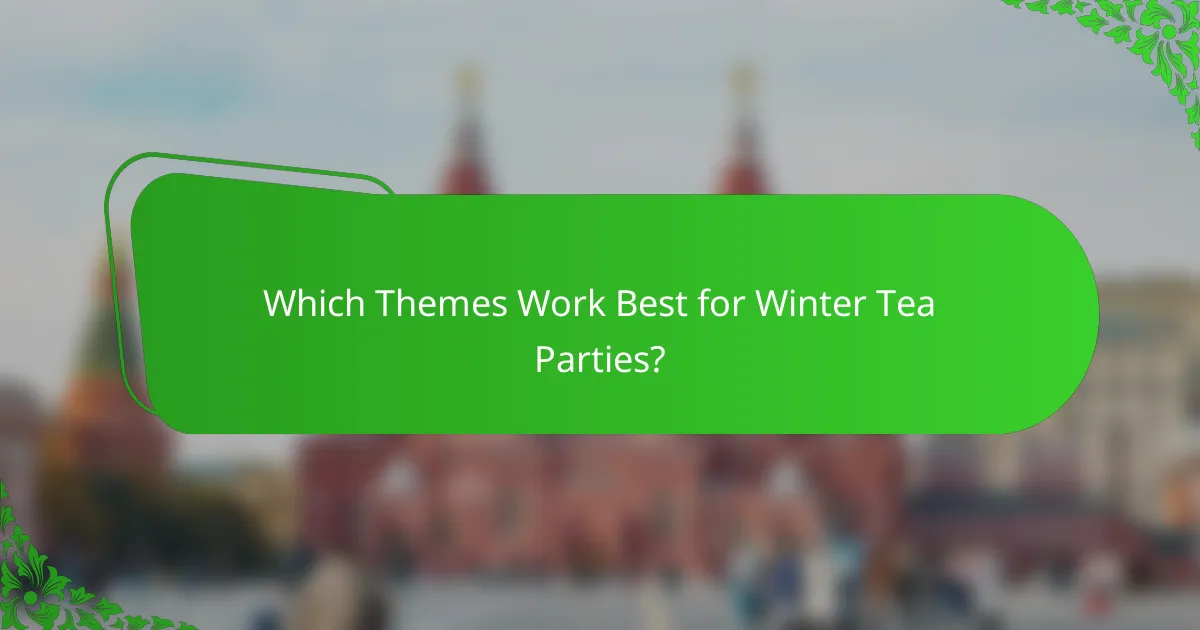 Which Themes Work Best for Winter Tea Parties?